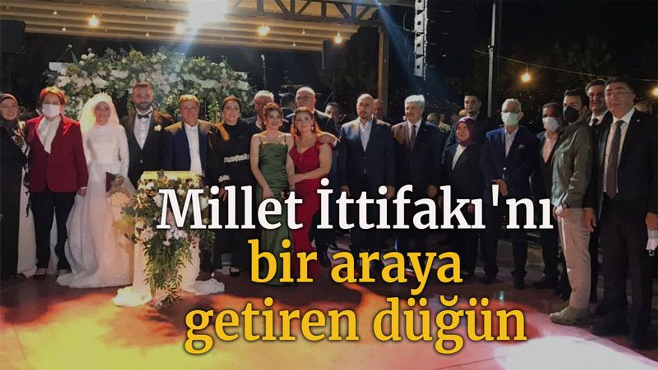 Millet İttifakı'nı bir araya getiren düğün